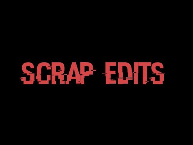 Scrapped Edits (Unreleased)